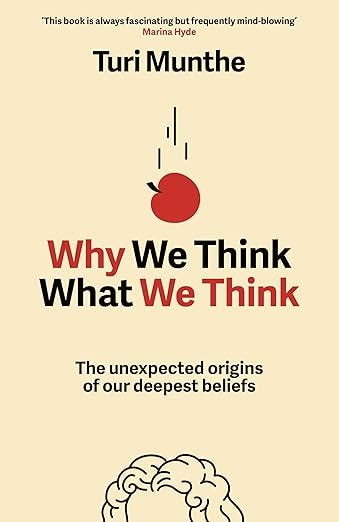 Why We Think What We Think: The Unexpected Origins of Our Deepest Beliefs