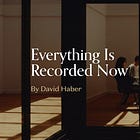 Everything is Recorded Now