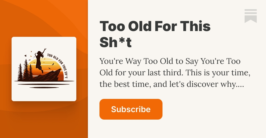 Too Old For This Sh*t | JULIA HUBBEL | Substack
