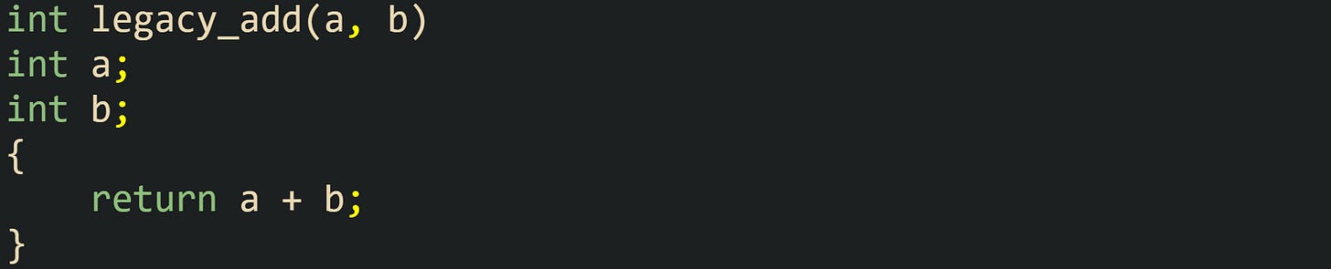 int legacy_add(a, b) int a; int b; {     return a + b; }