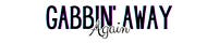 Gabbin’ Away Again