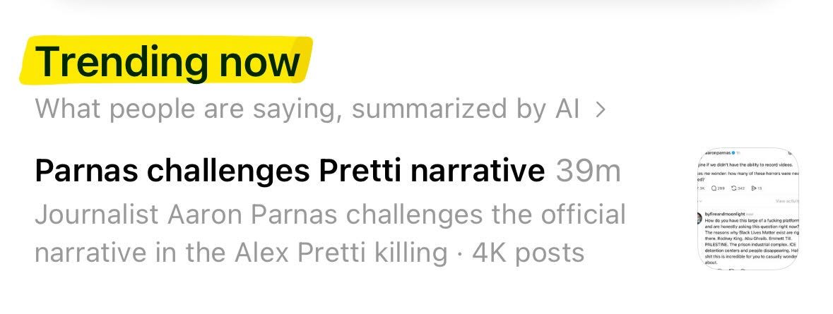 May be a meme of magazine, poster and text that says 'Trending now now What are saying, summarized by AI > Parnas challenges Pretti narrative 39m Journalist Aaron Parnas challenges the official narrative in the Alex Pretti killing 4K posts aaopaHaa petwetariimrvaljuroim'