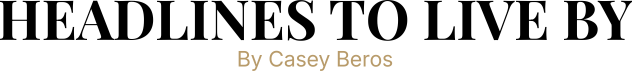 Headlines To Live By