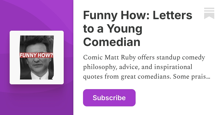 Funny How: Letters to a Young Comedian | Matt Ruby | Substack