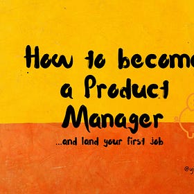 How to become a Product Manager (... and land your first job)