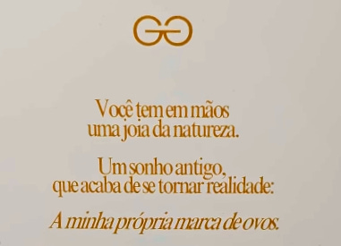 "Você tem em mãos uma joia da natureza. Um sonho antigo, que acaba de se tornar realidade." Em itálico: "Minha própria marca de ovos."