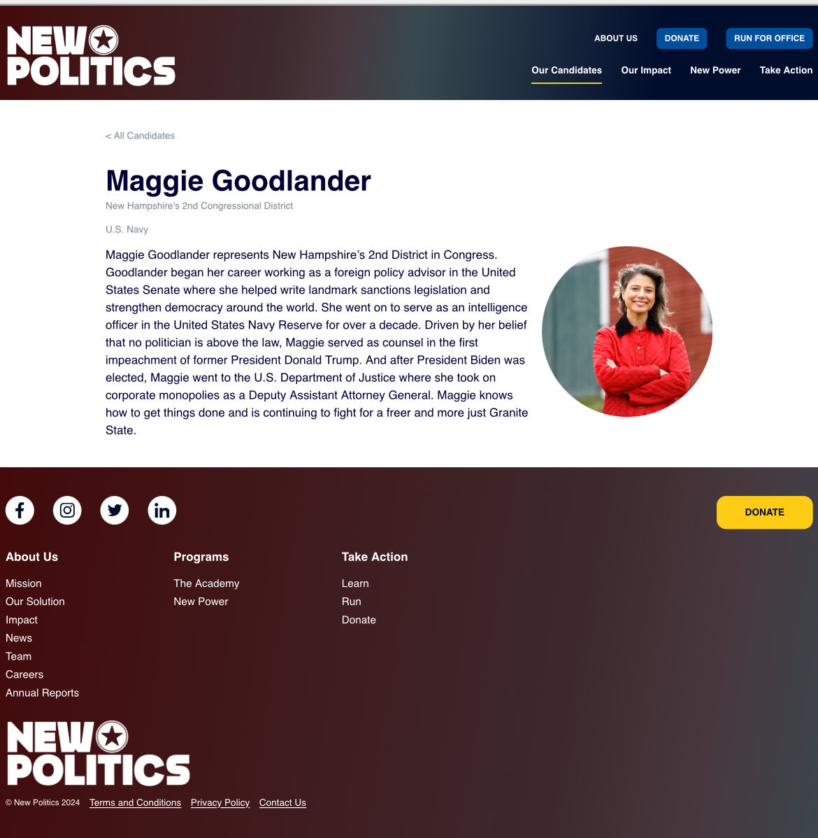 May be a graphic of text that says 'NEW POLITICS ABOUT <AlCancidates DONATE Our Candidates RIJK rIce OurImpact New WPower Take Action Maggie Goodlander Naw Distriet Navy States where helped Goodlander represents Hampshire's herc working foreign landmark egislation and went serve over decade. Districtin Congress. United round officerin inthe politician President beliet Maggie corporate monopolies Deputy get things done andi continuing Slate. counsel President Biden was Justice where General Maggie knows fight for or: freer mare ust Granile About Us Mission Programs Take Action Impact News Anademy Nerw Power Learn Team DONATE Career Anли Danale nate Dar Reports NEW POLITICS ©Naw Pchica2:24 TTT TrmawndCestitions PrisaryRdsy Sartans'