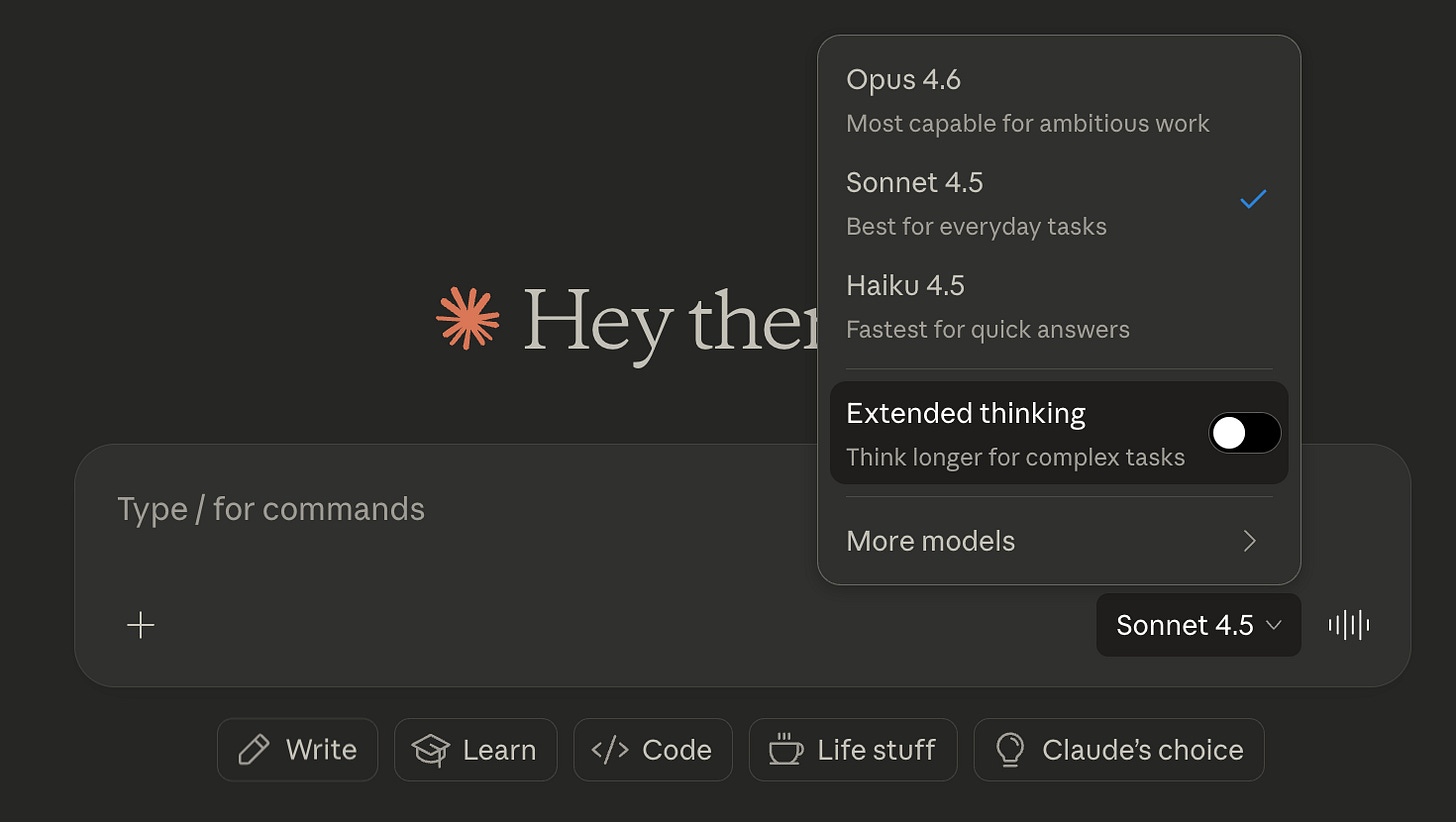 A dark-themed user interface displays a dropdown menu listing AI models: "Opus 4.6," "Sonnet 4.5" (selected), and "Haiku 4.5," each with a brief description. Below the model list is a toggle labeled "Extended thinking," which is turned off. The background shows partial text reading “Hey there” with a stylized orange asterisk to the left. At the bottom of the screen, there is a command input field with the placeholder text "Type / for commands," a plus icon, and four labeled buttons: "Write," "Learn," "Code," and "Life stuff." There is also a fifth button labeled "Claude’s choice."