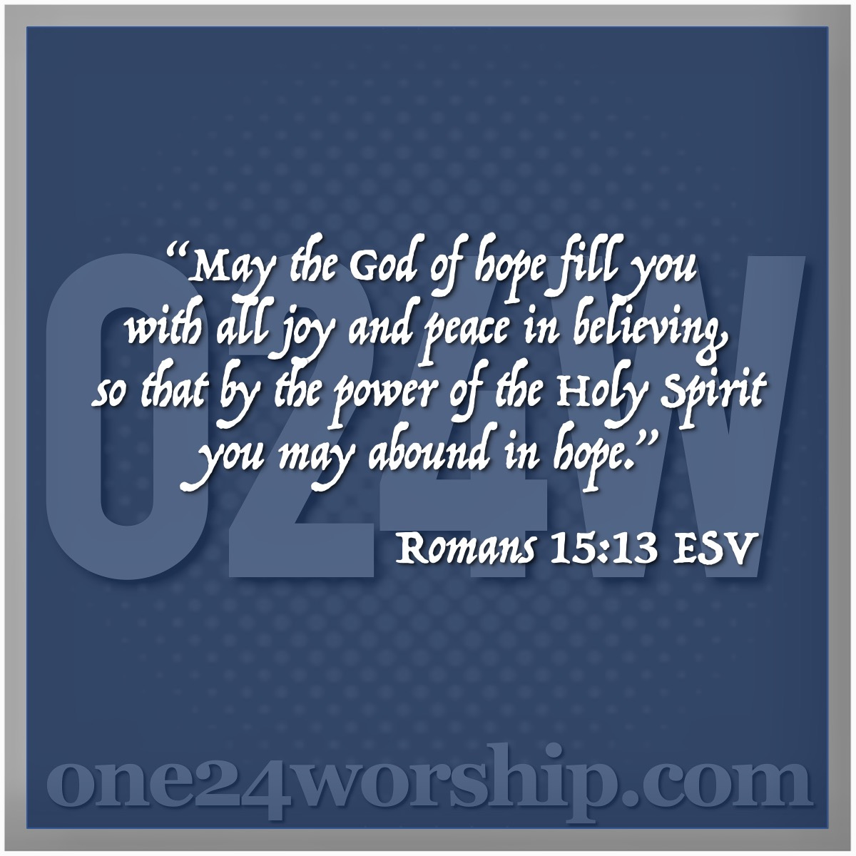 Image of the one24worship.com logo with Romans 15:13 quote superimposed.