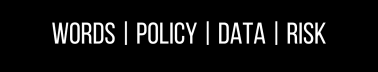 Words | Policy | Data | Risk
