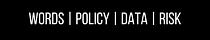 Words | Policy | Data | Risk