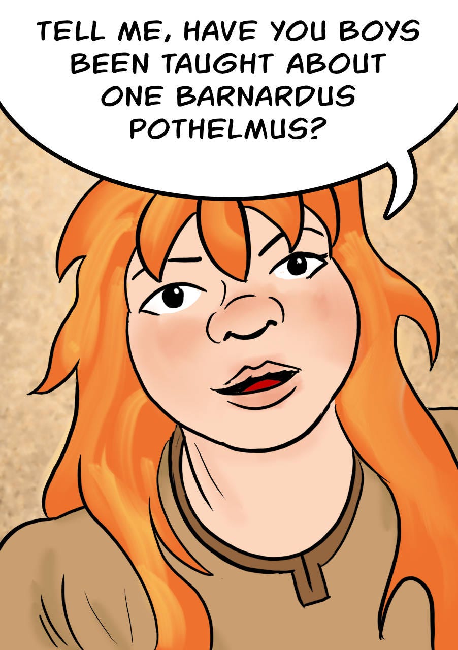 Panel 3. Kel: Tell me, have you boys been taught about one Barnardus Pothelmus?
