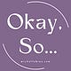 Okay, So...with Michelle Bias