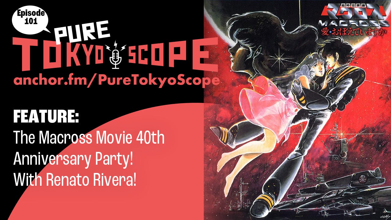 Pure TokyoScope Podcast 101: The Macross Movie 40th Anniversary Party!
