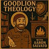 GoodLion Theology - Aaron Salvato