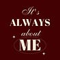 It's always about me's avatar