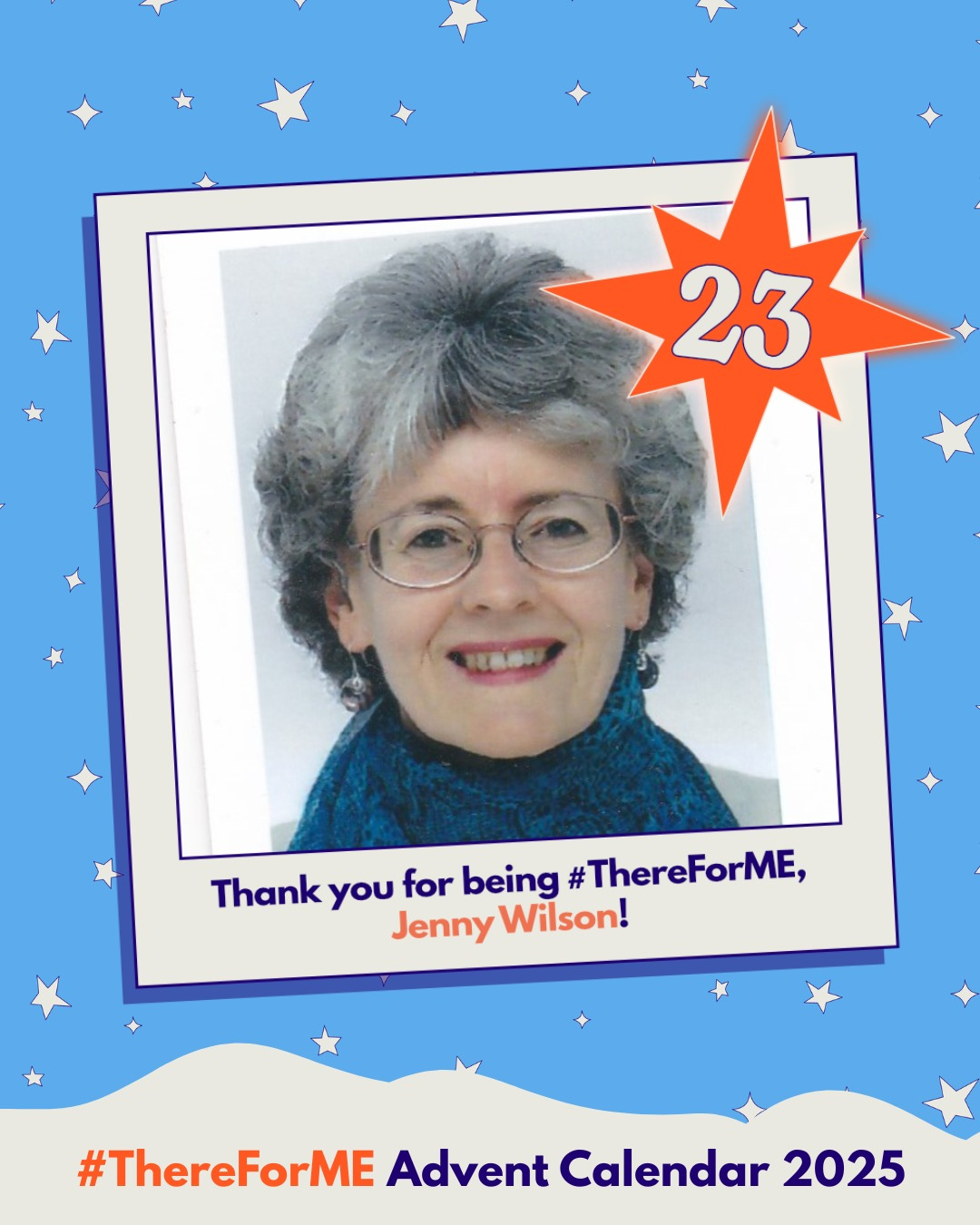Alt text picture Photo of a smiling lady in a polaroid-style frame on a starry background, marked with a bright star labelled ‘23’. Text says: ‘Thank you for being #ThereForME, Jenny Wilson!’ and ‘Advent Calendar 2025’.