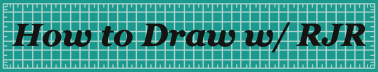 How to Draw ____. (w/ RJR)