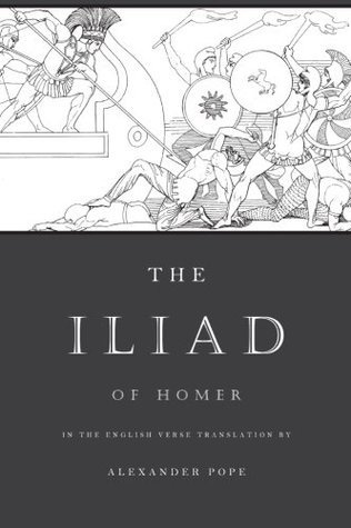 The Iliad: The Verse Translation by Alexander Pope by Homer | Goodreads