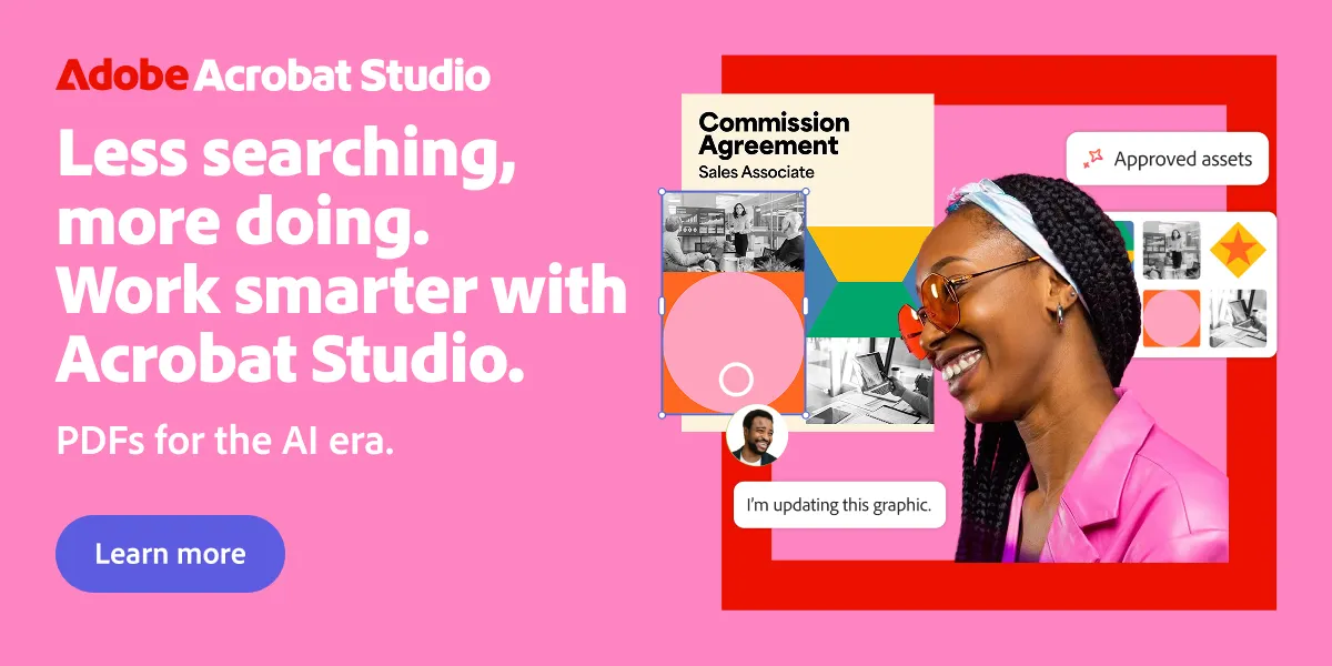 Less searching, more doing. Work smarter with Acrobat Studio. PDFs for the AI era.