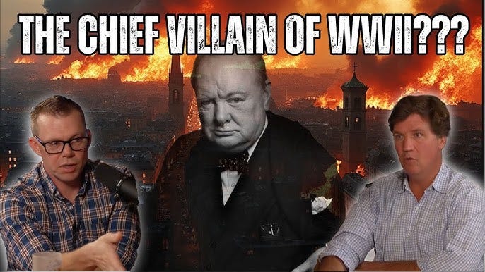 Was Churchill the Chief Villain of WWII??? A Response to Darryl Cooper &amp;  Tucker Carlson