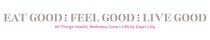 EAT GOOD | FEEL GOOD | LIVE GOOD