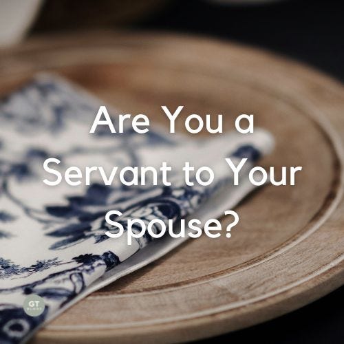 Are You a Servant to Your Spouse? a blog by Gary Thomas