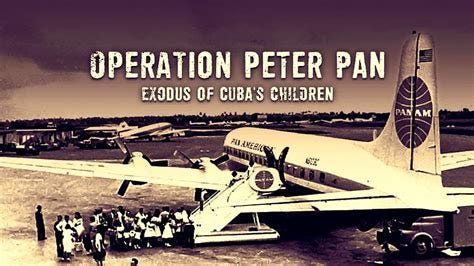 OPERATION "Peter Pan": Mass Exodus of 14,000 Unaccompanied Cuban Minors ... OPERATION "Peter Pan": Mass Exodus of 14,000 Unaccompanied Cuban Minors ...