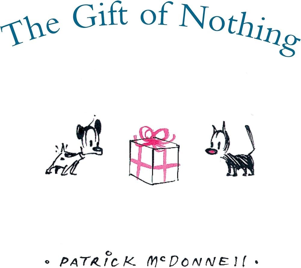 The Gift of Nothing: McDonnell, Patrick: 9780316114882: Amazon.com: Books The Gift of Nothing: McDonnell, Patrick: 9780316114882: Amazon.com: Books