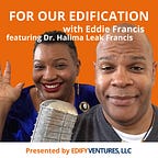 For Our Edification with Eddie Francis
