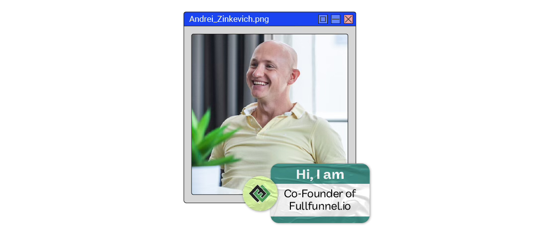 Picture of Andrei Zinkevich founder of Fullfunnel.io