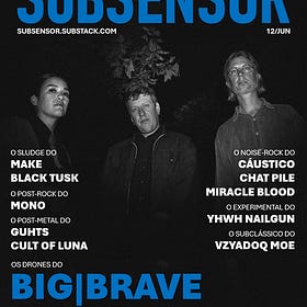 Subsensor 12/jun: BIG|BRAVE