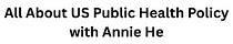 All About US Public Health Policy with Annie He
