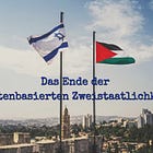 Das Ende der faktenbasierten Zweistaatlichkeit