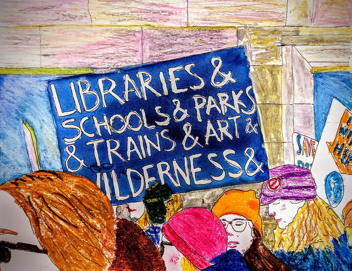 Colorful drawing of protest sign crowd and protest sign which reads "Libraries & Schools & Parks & Trains & Art & Wilderness" Colorful drawing of protest sign crowd and protest sign which reads "Libraries & Schools & Parks & Trains & Art & Wilderness"