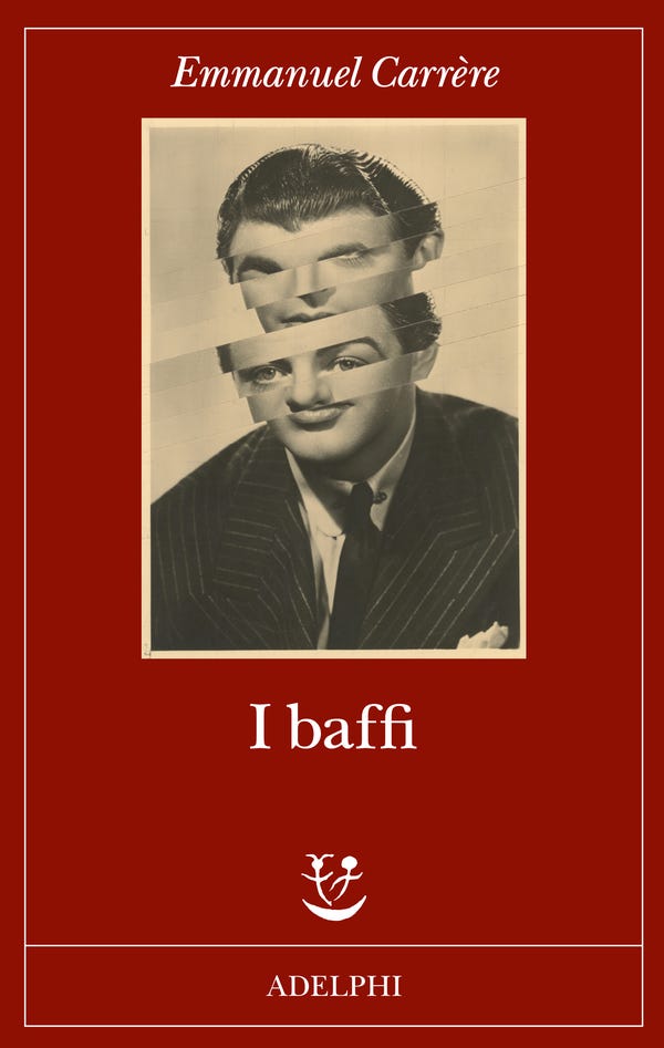 I-BAFFI "I Baffi"? Non sono mai esistiti. La recensione del libro di Emmanuel Carrère I-BAFFI "I Baffi"? Non sono mai esistiti. La recensione del libro di Emmanuel Carrère