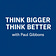 Think Bigger Think Better with Paul Gibbons