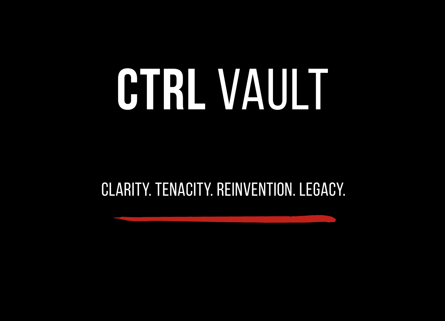 CTRL Vault header image with black background and white text reading “CTRL Vault” and the tagline “Clarity. Tenacity. Reinvention. Legacy.”