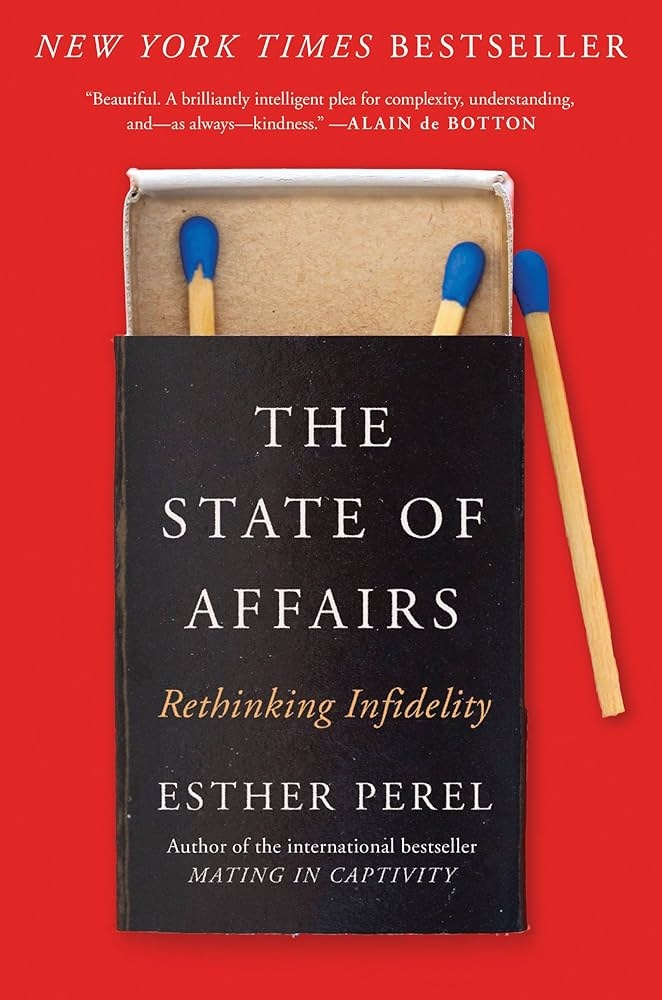 The State of Affairs: Rethinking Infidelity: Perel, Esther: 9780062322586:  Amazon.com: Books