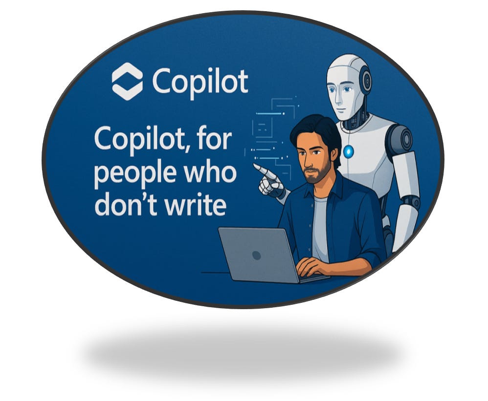 Copilot, for people who don't write Copilot, for people who don't write