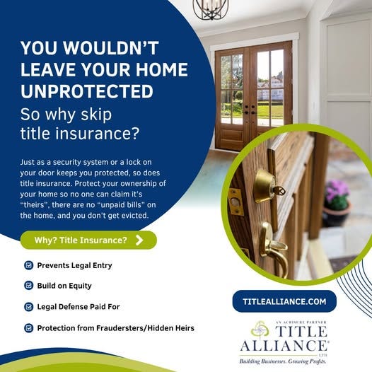 May be an image of text that says 'YOU WOULDN'T LEAVE YOUR HOME UNPROTECTED So why skip title insurance? BOC Just as security system or a lock on your door keeps protected, does insurance. Protect your ownership of your home one can claim "theirs" there a are "unpaid bills" on and you don't get evicted. the home, Why? Title Insurance? Prevents Legal Entry Build on Equity Legal Defense Paid For Protection from Fraudersters/Hidden Heirs TITLEALLIANCE.COM AN WW.AERISUREPARTNER AERISURE PARTNER TITLE ALLIANCE Building Bresinesses. BeldingBrstneses.GrouitngProfet. Groating Profits.'