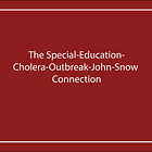 The Special-Education-Cholera-Outbreak-John-Snow Connection