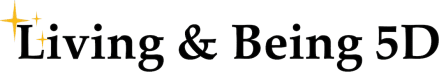 Living and Being 5D