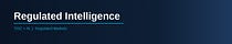 Regulated Intelligence