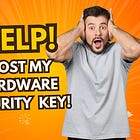 Lost Your Hardware Security Key? Here Are Your Options (plus bonus question)