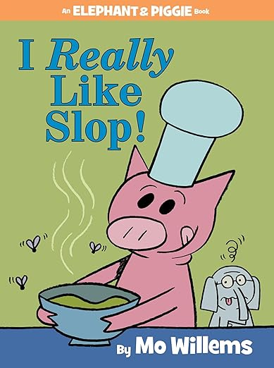 I Really Like Slop!-An Elephant and Piggie Book I Really Like Slop!-An Elephant and Piggie Book