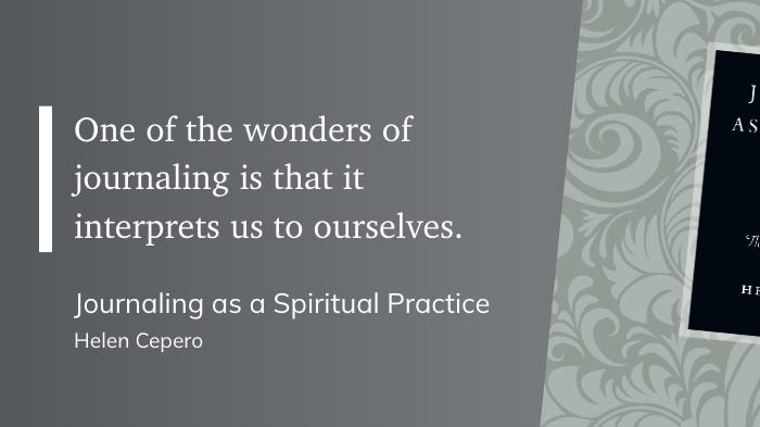 One of the wonders of journaling is that it interprets us to ourselves. One of the wonders of journaling is that it interprets us to ourselves.