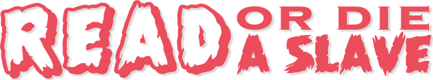 Read or Die A Slave