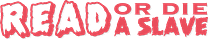 Read or Die A Slave