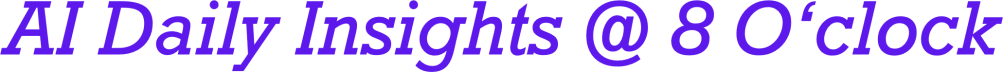 AI Daily Insights @ 8 O‘clock